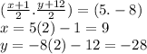 ( \frac{x + 1}{2} . \frac{y + 12}{2} ) = (5. - 8) \\ x = 5(2) - 1 = 9 \\ y =  - 8(2) - 12 =  - 28