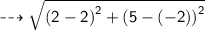 \dashrightarrow{ \sf{ \sqrt{ {(2 - 2)}^{2} +  {(5 - ( - 2))}^{2}  } }}