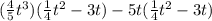 (\frac{4}{5}t^3)(\frac{1}{4}t^2 - 3t) - 5t(\frac{1}{4}t^2 - 3t)
