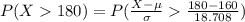 P(X  180 ) = P(\frac{X - \mu }{\sigma }    \frac{ 180 - 160}{18.708} )