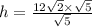 h =  \frac{12 \sqrt{2} \times  \sqrt{5}  }{ \sqrt{5} }