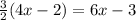 \frac{3}{2} (4x - 2) = 6x - 3