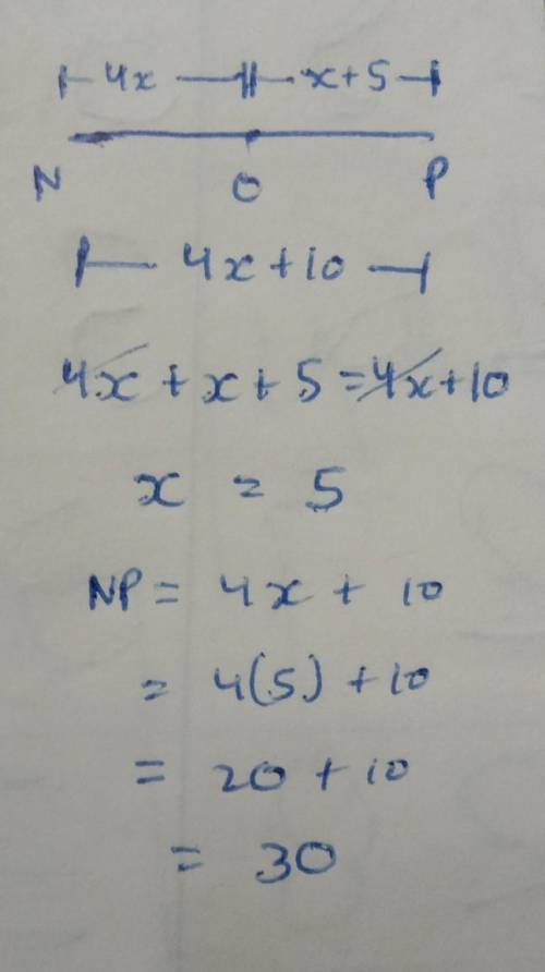 Point O is on line segment NP. Given N P = 4x + 10, NO = 4x, and

OP = x + 5, determine the numerica