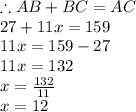\therefore AB + BC=AC  \\ 27 + 11x = 159 \\ 11x = 159 - 27 \\ 11x = 132 \\ x =  \frac{132}{11}  \\ x = 12