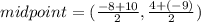 midpoint = ( \frac{ - 8 + 10}{2} , \frac{4  + ( - 9)}{2} )