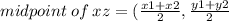 midpoint \: of \: xz =  (\frac{x1 + x2}{2}  ,\frac{y1 + y2}{2}