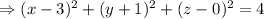 \Rightarrow (x-3)^2 + (y+1)^2  + (z-0)^2=4\\
