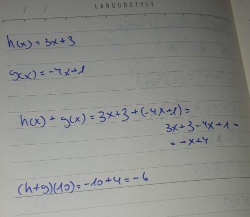 H(x) = 3x + 3 g(x) = -4x + 1 find (h+g)(10)