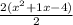 \frac{2(x^{2} +1x-4)}{2}