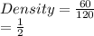 Density =  \frac{60}{120}  \\  =  \frac{1}{2}