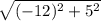 \sqrt{(-12)^2 + 5^2}