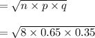 = \sqrt{n\times p\times q} \\\\\ = \sqrt{8\times 0.65\times 0.35}
