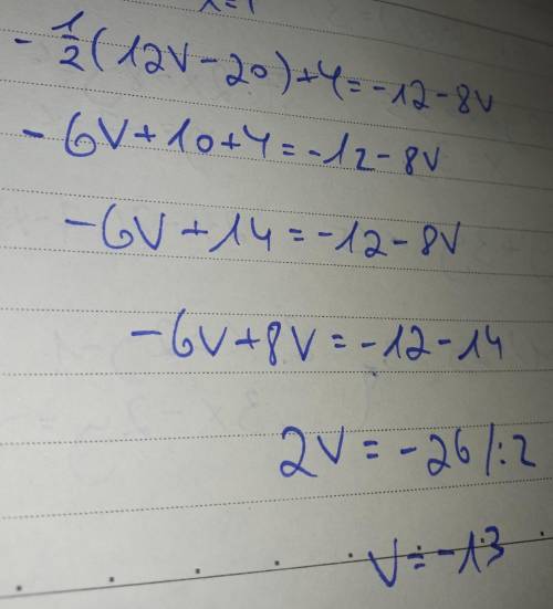What is the answer? Please Help me. -1/2 (12v-20) + 4 = -12 - 8v