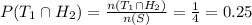 P(T_{1}\cap H_{2})=\frac{n(T_{1}\cap H_{2})}{n(S)}=\frac{1}{4}=0.25