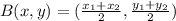 B(x,y) = (\frac{x_1 + x_2}{2},\frac{y_1 + y_2}{2})
