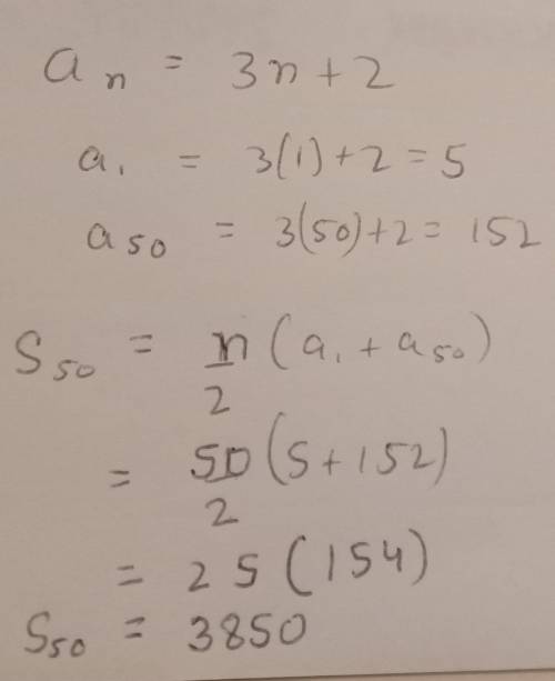 Find the sum of the first 50 terms of the sequence below.
an= 3n +2