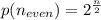 p(n_{even }) =  2^{\frac{n}{2} }