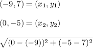 (-9,7)=(x_{1},y_{1})\\\\(0,-5)=(x_{2},y_{2})\\\\\sqrt{(0-(-9))^2+(-5-7)^2}