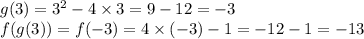 g(3)=3^2-4\times3=9-12=-3\\f(g(3))=f(-3)=4\times(-3)-1=-12-1=-13\\