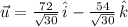 \vec u = \frac{72}{\sqrt{30}}\,\hat{i}-\frac{54}{\sqrt{30}} \,\hat{k}