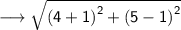 \longrightarrow{ \sf{ \sqrt{ {(4 + 1)}^{2} +  {(5 - 1)}^{2}  } }}