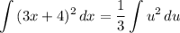 \displaystyle \int {(3x + 4)^2} \, dx = \frac{1}{3}\int {u^2} \, du