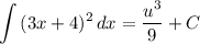 \displaystyle \int {(3x + 4)^2} \, dx = \frac{u^3}{9} + C