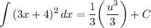 \displaystyle \int {(3x + 4)^2} \, dx = \frac{1}{3} \bigg( \frac{u^3}{3} \bigg) + C