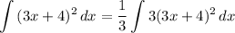 \displaystyle \int {(3x + 4)^2} \, dx = \frac{1}{3}\int {3(3x + 4)^2} \, dx