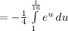 =-\frac{1}{4}\int\limits^\frac{1}{16}_1 {e^u} \, du