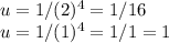 u=1/(2)^4=1/16\\u=1/(1)^4=1/1=1