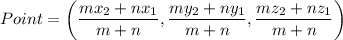 Point=\left(\dfrac{mx_2+nx_1}{m+n},\dfrac{my_2+ny_1}{m+n},\dfrac{mz_2+nz_1}{m+n}\right)