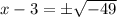 x-3=\pm \sqrt{-49}