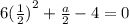 6 {( \frac{1}{2} )}^{2}  +  \frac{a}{2}  - 4 = 0
