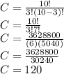 C=\frac{10!}{3!(10-3)!}\\C=\frac{10!}{3!7!}\\C=\frac{3628800}{(6)(5040)} \\C=\frac{3628800}{30240}\\ C = 120