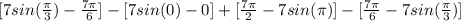 [7sin(\frac{\pi }{3} )-\frac{7\pi }{6} ] - [7sin(0)-0 ] + [\frac{7\pi }{2} -7sin(\pi )] - [\frac{7\pi }{6} -7sin(\frac{\pi }{3} )]