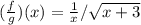 (\frac{f}{g})(x) = \frac{1}{x}/ \sqrt{x+3}