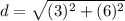 d=\sqrt{(3)^2+(6)^2}