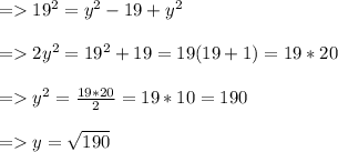 = 19^2 = y^2 - 19 + y^2\\\\= 2y^2 = 19^2 + 19 = 19(19 + 1) = 19*20\\\\= y^2 = \frac{19*20}{2} = 19*10 = 190\\ \\= y =\sqrt{190}
