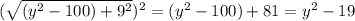 (\sqrt{(y^2 - 100) + 9^2})^2= (y^2 - 100) + 81 = y^2 - 19