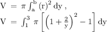 \mathrm{V\:=\:\pi \int _a^b\left(r\right)^2dy\:},\\\mathrm{V\:=\:\int _1^3\:\pi \left[\left(1+\frac{2}{y}\right)^2-1\right]dy}