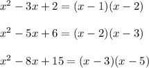 x^2-3x+2=(x-1)(x-2)\\\\x^2-5x+6=(x-2)(x-3)\\\\x^2-8x+15=(x-3)(x-5)