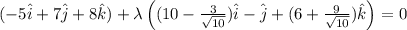 (-5 \hat i + 7 \hat j + 8 \hat k )+\lambda \left((10-\frac {3}{\sqrt {10}})\hat i -\hat j +(6+ \frac {9}{\sqrt {10}})\hat k\right)=0