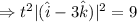 \Rightarrow t^2|(\hat i -3 \hat k)|^2=9