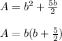 A= b^2+\frac{5b}{2}\\\\A=b(b+\frac{5}{2} )