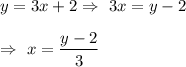 y=3x+2\Rightarrow\ 3x= y-2\\\\\Rightarrow\ x=\dfrac{y-2}{3}
