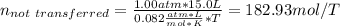 n_{not\ transferred}=\frac{1.00atm*15.0L}{0.082\frac{atm*L}{mol*K}*T}=182.93mol/T