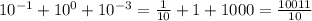 10^{-1} +10^{0}+10^{-3}=\frac{1}{10}+1+1000=\frac{10011}{10}