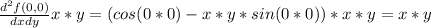 \frac{d^2f(0,0)}{dxdy} x*y = (cos(0*0) -x*y*sin(0*0))*x*y = x*y