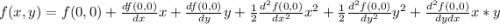 f(x,y) = f(0,0) + \frac{df(0,0)}{dx} x + \frac{df(0,0)}{dy} y + \frac{1}{2} \frac{d^2f(0,0)}{dx^2} x^2 +\frac{1}{2} \frac{d^2f(0,0)}{dy^2}y^2  + \frac{d^2f(0,0)}{dydx} x*y